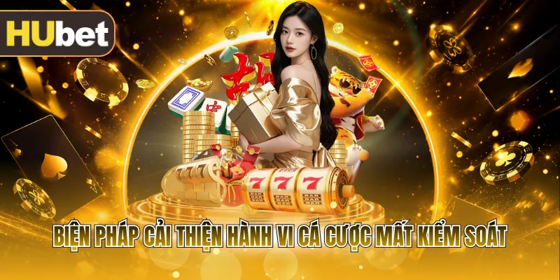 Biện pháp cải thiện hành vi cá cược mất kiểm soát